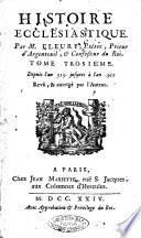 Histoire ecclesiastique, par m. Fleury, prêtre, prieur d'Argenteuil, et confesseur du roi. Tome premier [-vingtiéme]