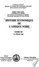 Histoire économique de l'Afrique Noire: Le Moyen Age : économies et sociétés médiévales de l'Afrique noire sub-saharienne (de 622 à 1794)