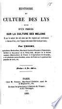 Histoire et culture des lys, suivie d'un précis sur la culture des melons et sur la nature des sols ainsi que des engrais qui conviennent à chacun d'eux, avec l'époque des semis à faire mois par mois