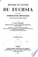 Histoire et culture du fuchsia: suivies d'une nomenclature méthodique des plus belles variétés connues