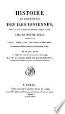 Histoire et description des Iles Ioniennes, depuis les tems fabuleux et héroiques jusqu'a ce jour ; avec un nouvel Atlas ... ouvrage revu et précédé d'un discours préliminaire, par Mr. le Colonel Bory de Saint-Vincent