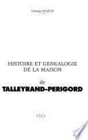 Histoire et généalogie de la maison de Talleyrand-Perigord
