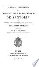 Histoire et phénomènes du volcan et des iles volcaniques de Santorin, suivis d'un coup d'oeil sur l'état moral et religieux de la Grèce moderne, composés en 1837