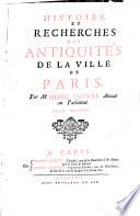 Histoire et recherches des antiquités de la ville de Paris. Par me Henri Sauval ... Tome premier [-troisieme!