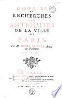Histoire et recherches des antiquités de la ville de Paris par Mr. Henri Sauval...