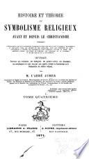 Histoire et théorie du symbolisme religieux avant et depuis le christianisme, contenant