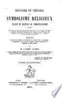 Histoire et théorie du symbolisme religieux avant et depuis le christianisme, contenant