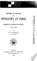 Histoire et travaux de la Délégation en Perse du Ministère de l'instruction publique, 1897-1905