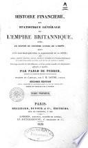 Histoire financière et statistique générale de l'Empire britannique avec un exposé du système actuel de l'impôt, suivi d'un plan pratique pour la liquidation de la dette ...
