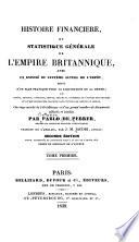 Histoire financière et statistique générale de l'empire brittanique ..., ou, Impôts, revenus, dépenses, dettes, forces et richesses de l'empire brittanique ...