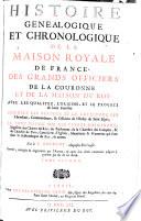 Histoire Genealogique Et Chronologique De La Maison Royale De France, Des Grands Officiers De La Couronne Et De La Maison Du Roy