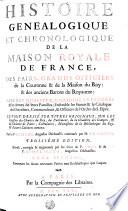 HISTOIRE GENEALOGIQUE ET CHRONOLOGIQUE DE LA MAISON ROYALE DE FRANCE, DES PAIRS, GRANDS OFFICIERS de la couronne & de la Maison du Roy: & des anciens Barons du Royaume