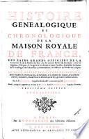 Histoire généalogique et chronologique de la maison royale de France, des pairs, grands officiers de la couronne & de la maison du Roy, & des anciens barons du royaume ...