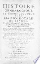 Histoire genealogique et chronologique de la maison royale de France, des pairs, grands officiers de la couronne & de la maison du roy