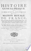 Histoire genealogique et chronologique de la maison royale de France, des pairs, grands officiers de la couronne & de la maison du roy