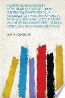 Histoire généalogique et héraldique des pairs de France, des grands dignitaires de la couronne, des principales familles nobles du royoume, et des maisons princières de l'Europe