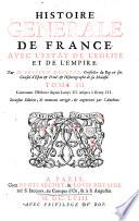 Histoire generale de France. Auec l'estat de l'Eglise et de l'Empire. Par M. Scipion Dupleix, conseiller du Roy ... Tome 3. Contenant l'histoire depuis Louys 11. iusques à Henry 3