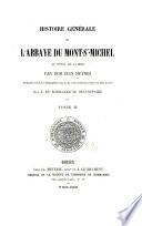 Histoire générale de l'abbaye du Mont-St-Michel au péril de la mer