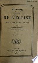 Histoire générale de l'église depuis la creation jusqu'a nos jours