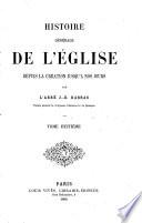 Histoire générale de l'Eglise, depuis la création jusqu'à nos jours