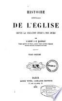 Histoire générale de l'eglise depuis la création jusqu'à nos jours