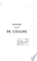 Histoire générale de l'église depuis la creation jusqu'a nos jours