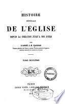 Histoire générale de l'eglise depuis la création jusqu'à nos jours