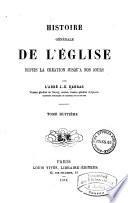 Histoire générale de l'eglise depuis la création jusqu'à nos jours