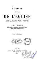 Histoire générale de l'eglise depuis la création jusqu'à nos jours