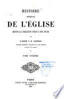 Histoire générale de l'Eglise depuis la création jusqu'à nos jours
