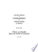 Histoire générale de l'enseignement et de l'éducation en France: L'école et la famille dans une société en mutation