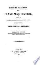 Histoire générale de la franc-maçonnerie, basée sur ses anciens documents et les monuments élevés par elle, depuis sa fondation, en l'an 715 av. J.-C., jusqu'en 1850