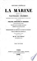 Histoire générale de la marine comprenant les naufrages célèbres, les voyages autour du monde, les découvertes et les colonisations, l'historie des pirates, corsaires et négriers, exploits des marins illustres, voyages dans les mers glaciales, guerres et batailles navales jusqu'au bombardement de Tanger et la prise de Mogador par le prince de Joinville