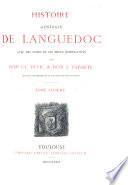 Histoire generale de Languedoc avec des notes et les pieces justificatives par Cl. Devic et J. Vaissete: Histoire generale. 1872-89