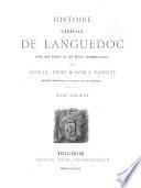 Histoire générale de Languedoc avec des notes et les pièces justificatives par dom Cl. Devic & dom J. Vaissete: Histoire générale. l872-89