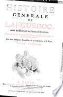Histoire generale de Languedoc, avec des notes & les pieces justificatives: composée sur les Auteurs & les Titres originaux, & enrichie de divers monumens. Par deux religieux benedectins de la Congregation de S. Maur. Tome premier (-cinquieme).[Fr. Claude De Vic, Fr. Joseph Vaissete!