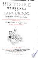 Histoire generale de Languedoc, avec des notes & les pieces justificatives: composée sur les Auteurs & les Titres originaux, & enrichie de divers monumens. Par deux religieux benedectins de la Congregation de S. Maur. Tome premier (-cinquieme).[Fr. Claude De Vic, Fr. Joseph Vaissete!