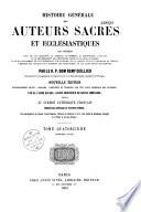 Histoire générale des auteurs sacrés et ecclésiastiques qui contient leur vie, le catalogue de la critique,... des différentes éditions de leurs ouvrages