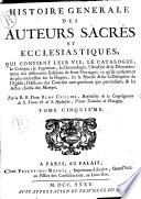 Histoire generale des auteurs sacres et ecclesiastiques, qui contient leur vie, le catalogue, la critique, le jugement, la chronologie, l'analyse & le dénombrement des diferentes editions de leurs ouvrages; ce qu'ils renferment de plus interessant sur le dogme, sur la morale & sur la discipline de l'Eglise; l'histoire des conciles tant generaux que particuliers, & les actes choisis des martyrs. Par le R.P. dom Remy Ceillier, Benedectin ... Tome premier (-vingt-troisieme)