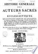 Histoire générale des auteurs sacrés et ecclésiastiques qui contient leur vie, le catalogue ; la critique, le jugement, la chronologie, l'analyse & le dénombrement des differentes editions de leurs ouvrages ; ce qu'ils renferment de plus interessant sur le dogme, sur la morale & sur la discipline de l'eglise ; l'histoire des conciles tant generaux que particuliers, & les actes choisis des martyrs par le R. P. Rémy Ceillier, benedictin de la congregation de Saint Vanne & de Saint Hydulphe, coadjuteur de Flavigny