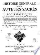 Histoire generale des auteurs sacrés et ecclesiastiques, qui contient leur vie, le catalogue, la critique, le jugement, la chronologie, l'analyse & le dénombrement des differentes editions de leurs ouvrages; ... Par le R.P. dom Remy Ceillier, Benedectin ... Tome premier (-vingt-troisieme)