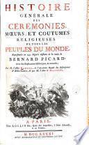 Histoire générale des cérémonies, moeurs et coutumes religieuses de tous les peuples du monde