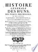 Histoire generale des Huns, des Turcs, des Mogols et des autres Tartares occidentaux etc. avant et depuis Jesus-Christ jusqu'a present