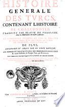 Histoire generale des Turcs, contenant l'Histoire de Chalcondyle, traduit par Blaise de Vigenaire, auec les illustrations du mesme autheur. Et continuée iusques en l'an 1612 par Thomas Artus; et en cette edition, par le sieur de Mezeray, iusques en l'année 1661. De plus, l'Histoire du Serail par le sieur Baudier. Les figures et descriptions des principaux officiers et autres personnes de l'Empire Turc, par Nicolai. Les tableaux prophetiques sur la ruine du mesme empire. Et la traduction des annales des Turcs, piece tres necessaire pour l'intelligence de tout le corps de cette Histoire, mise du latin en françois, par ledit sieur de Mezeray. Tome premier [- second]