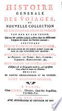 HISTOIRE GENERALE DES VOÏAGES, OU NOUVELLE COLLECTION DE TOUTES LES RELATIONS DE VOÏAGES PAR MER ET PAR TERRE, Qui ont été publiées jusqu'à présent dans les différentes Langues de toutes les Nations connues