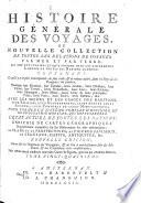 Histoire générale des voyages, ou: Nouvelle collection de toutes les relations de voyages par mer et par terre