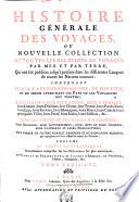 HISTOIRE GÉNÉRALE DES VOYAGES, OU NOUVELLE COLLECTION DE TOUTES LES RELATIONS DE VOYAGES PAR MER ET PAR TERRE