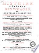 Histoire generale des voyages ou nouvelle collection de toutes les relations de voyages par mer et par terre, qui ont ete publiees jusq'a present dans les differentes langues de toutes les nations connues: ... pour former un sisteme complet d'histoire et de geographie moderne ... enrichi de cartes geographique ... de plans et de perspectives; ... Tome premiere -vingtieme