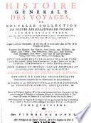 HISTOIRE GÉNÉRALE DES VOYAGES, OU NOUVELLE COLLECTION DE TOUTES LES RELATIONS DE VOYAGES PAR MER ET PAR TERRE, QUI ONT ÉTÉ PUBLIÉES JUSQU'À PRÉSENT DANS LES DIFFÉRENTES LANGUES DE TOUTES LES NATIONS CONNUES