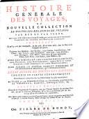 Histoire générale des voyages, ou Nouvelle collection de toutes les relations de voyages par mer et par terre, qui ont été publiées jusqu'à présent dans les différentes langues de toutes les nations connues ... avec les mœurs et les usages des habitans ... qui représentera l'état actuel de toutes les nations: XVI, 682 p